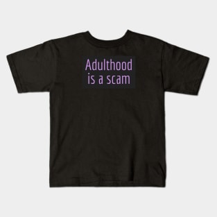 Adulthood is a scam Kids T-Shirt